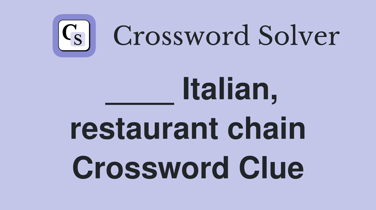 Italian, restaurant chain Crossword Clue Answers Crossword Solver